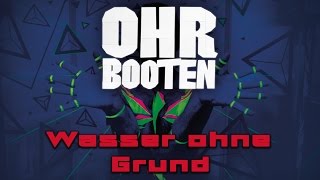 OHRBOOTEN Wasser ohne Grund [upl. by Hadnama]