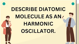 DESCRIBE DIATOMIC MOLECULE AS AN HARMONIC OSCILLATOR mdu kuk physics gju msc net physicsclass [upl. by Ulla]