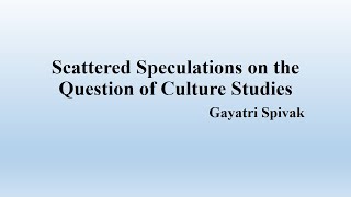 Gayatri Spivak quotScattered Speculations on the Question of Culture Studiesquot Summary [upl. by Yahsan]