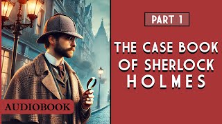 The CaseBook of Sherlock Holmes  Part 1 AUDIOBOOK [upl. by Treiber]