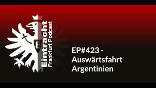 EP423  Auswärtsfahrt Argentinien  Eintracht Frankfurt Podcast [upl. by Vullo846]