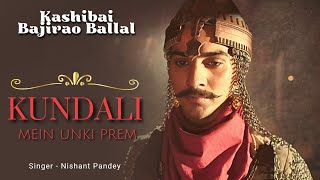 Kundali Mein Unki Prem Song  Kashibai Bajirao Ballal  Nishant Pandey [upl. by Mecke]