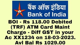 BOI  Rs 11800 DebitedTRF ATM Card Maint ChargeDiff GST in your Ac XX1234 on 18032023 [upl. by Ahsratan]