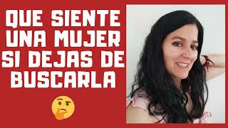 Qué Siente Una Mujer Cuando Dejas De Buscarla [upl. by Puduns]