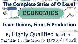 Trade Unions Firms amp Production O Levels Economics Unit 34 to 36 Complete Course Hindi  Urdu [upl. by Krum920]