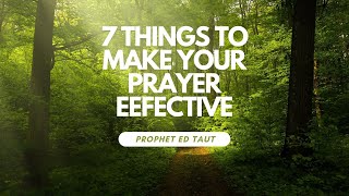 7 Things That Will Make Your Prayer Effective  Prophet Ed Traut [upl. by Yauq]