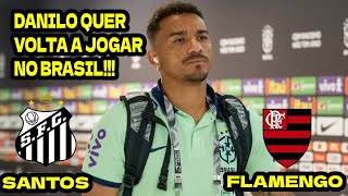 ️️⚽️ DANILO REVELOU QUE Flamengo e Santos SÃO SUAS PRIORIDADES EM POSSIVEL VOLTA AO BRASIL [upl. by Sink]