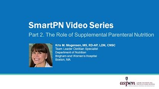 SmartPN Video Series Part 2 The Role of Supplemental Parenteral Nutrition [upl. by Dov999]