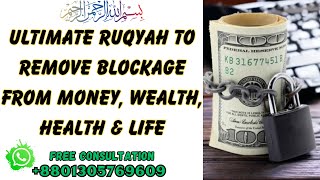 Ultimate Ruqyah to remove Blockage from Money Wealth Health amp Life [upl. by Ikuy]