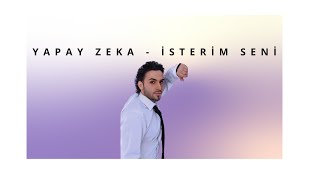 Yapay Zeka  İSTERİM SENİ [upl. by Yelsnya]