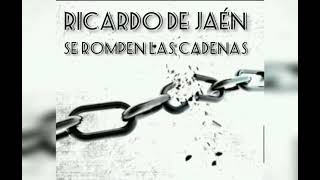 Se Rompen Las Cadenas Ricardo de Jaén [upl. by Wilek]