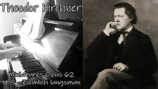 Theodor Kirchner  Miniatures Opus 62 n°5  Ziemlich Langsman [upl. by Rhetta162]