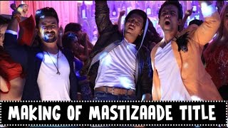 Making of Mastizaade Title Song  Vir Das Tusshar Kapoor and Riteish Deshmukh [upl. by Burnley355]