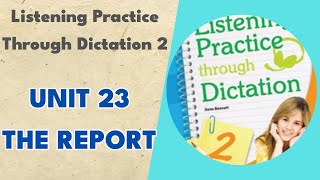 Unit 23 The Report  Listening Practice Through Dictation 2 [upl. by Eeldarb]