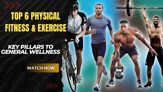 Top 6 Physical Fitness amp Exercise Key Pillars to general Wellness [upl. by Cordell]