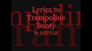 Trampoline Booty By Kstylis Lyrics [upl. by Platt]