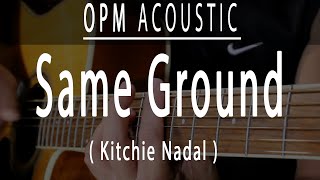 Same Ground  Kitchie Nadal OPM Acoustic karaoke [upl. by Cassie566]