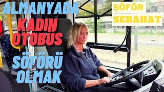 ALMANYA´DA KADIN OTOBÜS ŞÖFÖRÜ OLMAK  GURBET HiKAYALERi [upl. by Earleen]