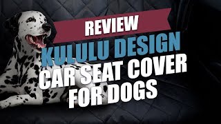 Kululu Design Car Seat Cover for Dogs Review [upl. by Longley157]