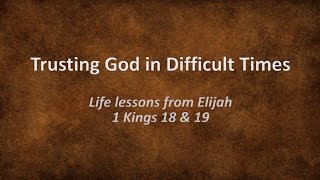 Trusting God in Difficult Times Life lessons from Elijah [upl. by Valiant563]