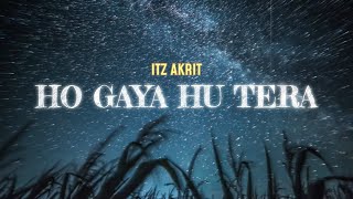 Ho Gaya Hu Tera  Itz Akrit l Latest Songs 2024 [upl. by Shel]