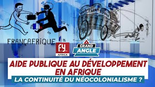 AIDE PUBLIQUE AU DÉVELOPPEMENT EN AFRIQUE  LA CONTINUITÉ DU NÉOCOLONIALISME [upl. by Cogen]