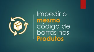 Criar validação para impedir uso do mesmo código de barras no cad de produtos  Ti Responde 0101 [upl. by Htrap]