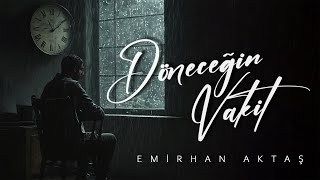 Emirhan Aktaş  Döneceğin Vakit [upl. by Nerahs]