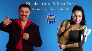 Nicolae Guta amp KristiYana  Eu te astept de ani de zile Official Track [upl. by Kcered]