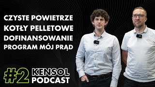 2 Kensol Podcast  Czyste powietrze kotły pelletowe dofinansowania program Mój Prąd [upl. by Martreb]