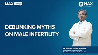 Debunking myths on male infertility  Dr Anjani Kumar Agrawal  Max Hospital Saket [upl. by Eima927]