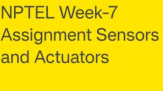 NPTEL Week7 Assignment Sensors and Actuators [upl. by Monreal]