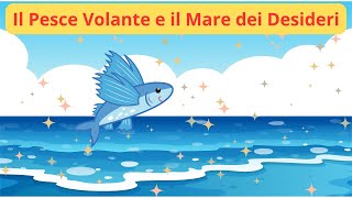 🐟✨ Il Pesce Volante e il Mare dei Desideri 🌊💫 Favole  Racconti  Storie  Cartoni  Italiani [upl. by Yhtuv282]