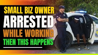 Small Business Owner Arrested While Working Then This Happens [upl. by Greta661]