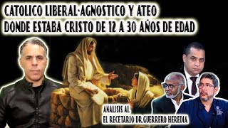 DONDE ESTABA CRISTO DE LOS 12 A LOS 30 AÑOS CATÓLICO LIBERALAGNÓSTICO Y ATEO EN EL RECETARIO [upl. by Aiksas]