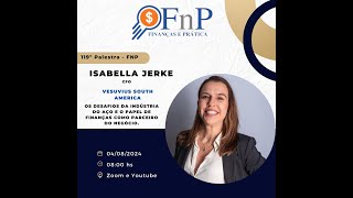 119º Palestra FnP  quotOs Desafios da indústria de aço e o papel de finanças como BPquot  Isabella Jerke [upl. by Hitchcock]