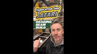 Fabrication Shop Safari Grading Beam [upl. by Lenwood]