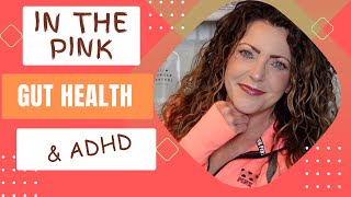 ATTENTION DEFICIT ADHD amp gut health IN THE PINK guthealthisabigbigdeal [upl. by Hayyim]