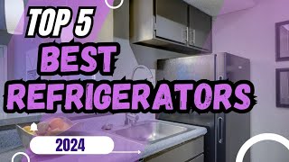 5 BEST Refrigerators For 2024 [upl. by Boris301]