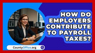 How Do Employers Contribute to Payroll Taxes  CountyOfficeorg [upl. by Chevy]