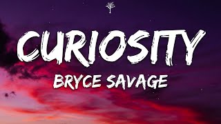 Bryce Savage  Curiosity Lyrics [upl. by Llevaj277]