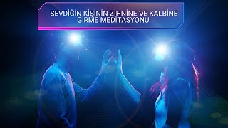 Sevdiğin Kişinin Zihnine ve Kalbine Girme Meditasyonu [upl. by Angelique]