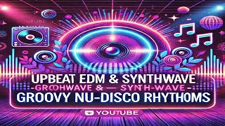 Upbeat EDM amp Synthwave  Groovy NuDisco Rhythms [upl. by Aineval200]