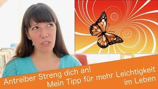 Antreiber Streng dich an Mein Tipp für mehr Leichtigkeit im Leben [upl. by Adnawt713]