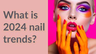 What is 2024 nail trends [upl. by Anitsud]