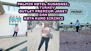 PALMIN HOTEL KUSADASIOUTLET PREMIUM JACKET DAN KOTA KUNO SIRINCE TURKEY [upl. by Jeramey]