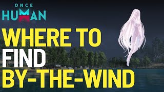 Where to find the By the Wind Deviant in Once Human [upl. by Arenahs411]