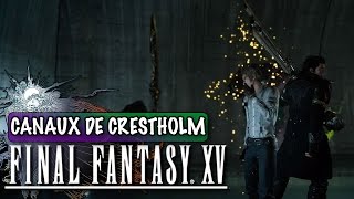 FINAL FANTASY XV  Les Canaux de Crestholm  GAMEPLAY FR [upl. by Terris]