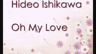 Hideo Ishikawa  Oh My Love [upl. by Aneeg]