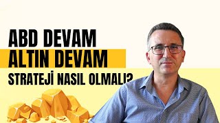 ABD Devam Altın Devam Strateji Nasıl Olmalı [upl. by Anekahs]